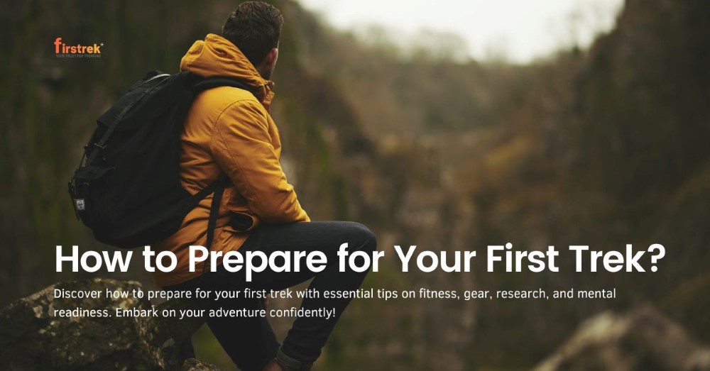 How to Prepare for Your First Trek?